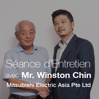 Séance d'Entretien avec Mr. Winston Chin Mitsubishi Electric Asia Pte Ltd